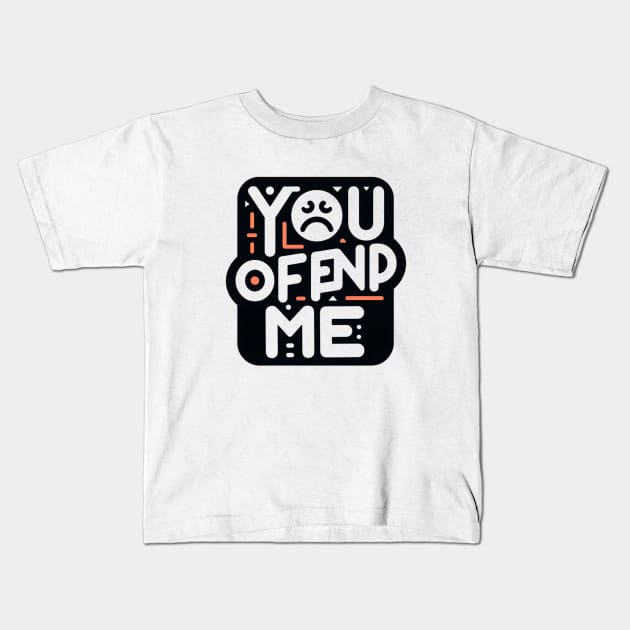 You. Offend. Me. t-shirt Kids T-Shirt by TotaSaid
